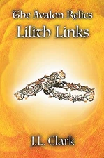 THE AVALON RELICS: LILITH LINKS By J L Clark *Excellent Condition*