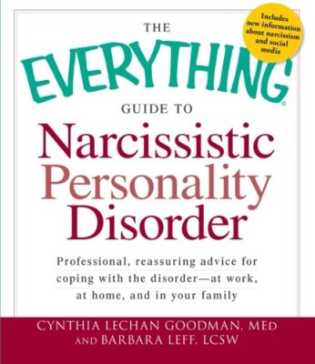 The Everything Guide to Narcissistic Personality Disorder: Professional, reas...