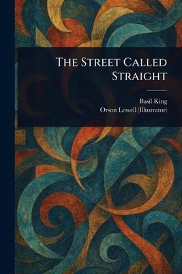 Basil King Orson Lowell The Street Called Straight (Taschenbuch)
