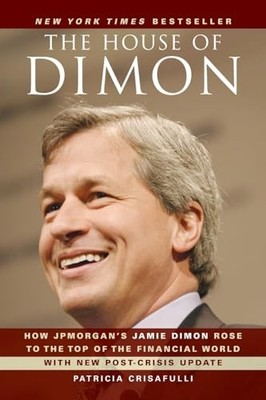 The House of Dimon: How JPMorgan's ..., Crisafulli, Pat
