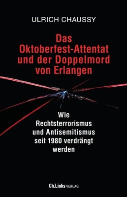 Das Oktoberfest-Attentat und der Doppelmord von Erlangen Ulrich Chaussy