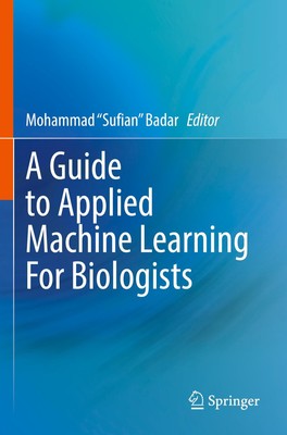 A Guide to Applied Machine Learning for Biologists Mohammad Sufian Badar