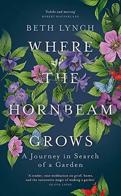 Where the Hornbeam Grows: A Journey in Search of a Gar by Lynch, Beth 1474606881