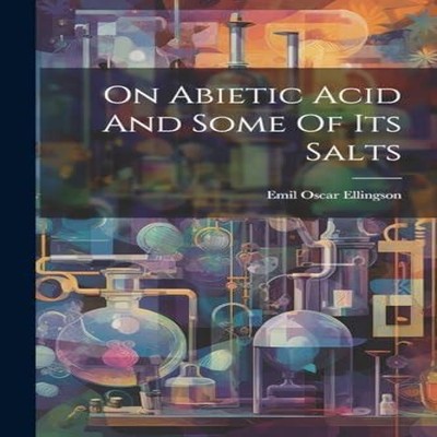 On Abietic Acid And Some Of Its Salts Emil Oscar Ellingson Paperb