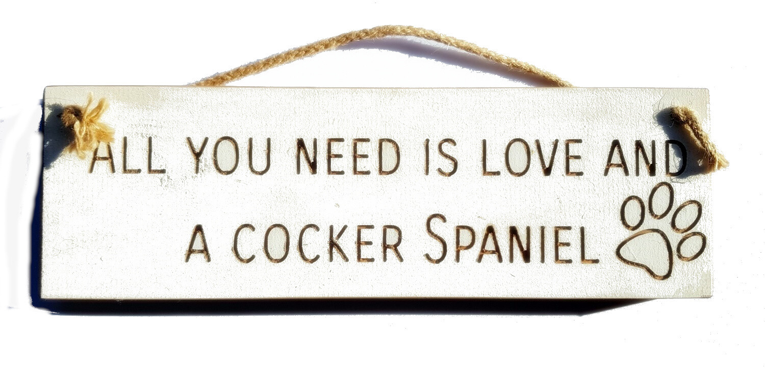 Wooden engraved Rustic 30cm DOG Sign White  ""All You Need Is Love and a Cocker S