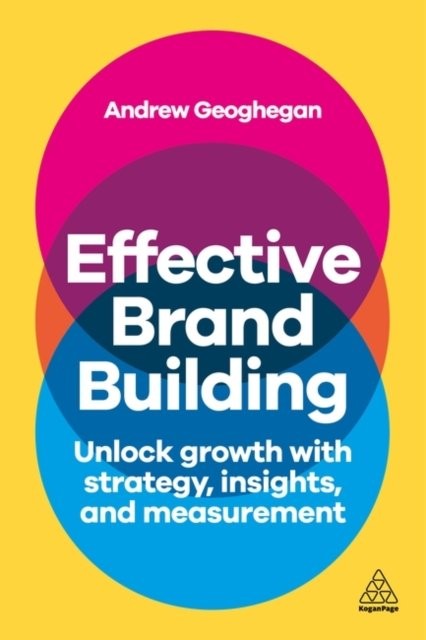 Effective Brand Building – Harness Strategy and Insight to Improve Brand Perfor…