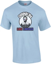 Drinkin Like Lincoln - Funny Drinking T-Shirt