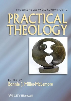 The Wiley Blackwell Companion to Practical Theology | Bonnie J. Miller-Mclemore