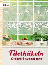 Filethäkeln: Gardinen, Kissen und mehr Gardinen, Kissen und mehr unbekannt: