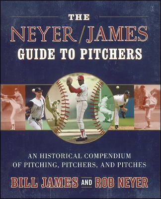 The Neyer/James Guide to Pitchers: An Historical Compendium of Pitching, Pitcher