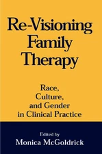 RE-VISIONING FAMILY THERAPY: RACE, CULTURE, AND GENDER IN By Mcgoldrick Monica