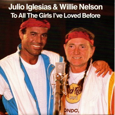 Julio Iglesias & Willie Nelson   To all the girls I´ve loved before   7'' - NEU
