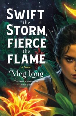 Swift the Storm, Fierce the Flame: A Novel - 9781250785121, hardcover, Meg Long