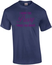 I Have the Pussy I Make the Rules Shirt