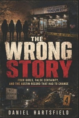 The Wrong Story: Four Girls, False Certainty, and the Austin Record That Had to