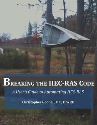 Breaking the HEC-RAS Code: A User's Guide to Automating HEC-RAS by Goodell