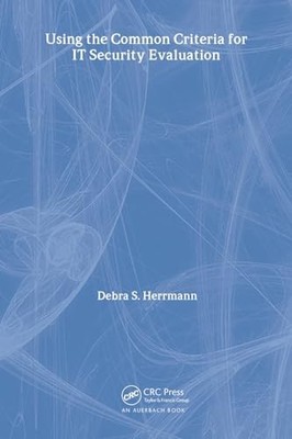 Using the Common Criteria for IT Security Evaluation - Herrmann, Debra S.