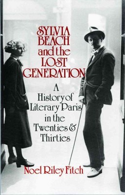 Sylvia Beach and the Lost Generation : A History of Literary Paris in the Twe...