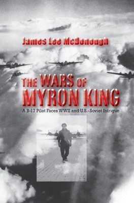 The Wars of Myron King: A B-17 Pilo..., James McDonough