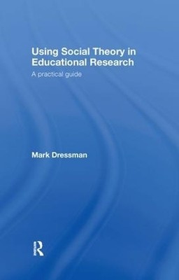 Using Social Theory in Educational Research - 9780415436403
