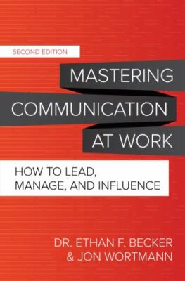 Mastering Communication at Work : How to Lead, Manage, and Influence, Hardcov...