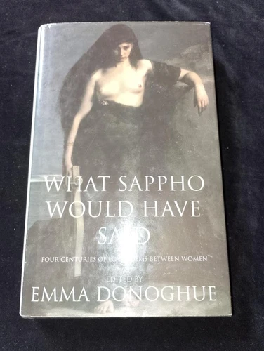 What Sappho Would have Said: Four Centuries of Love Poems Between Women Donoghue