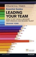 Financial Times Essential Guide To Leading Your Team: How To Set Goals,...