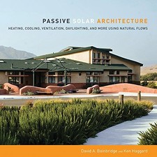 PASSIVE SOLAR ARCHITECTURE: HEATING, COOLING, VENTILATION, By David Bainbridge