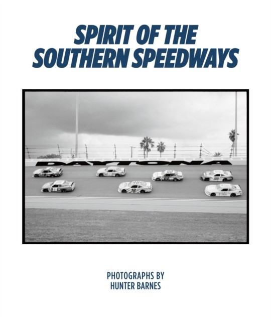 Spirit of the Southern Speedways by Hunter Barnes (Hardback Book)