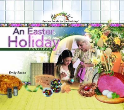 An Easter Holiday Cookbook by Emily Raabe