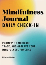 Mindfulness Journal: Daily Check-In: Prompts to Motivate, Track, and Observe You