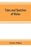 Charles Wilkins | Tales And Sketches Of Wales | Taschenbuch | Englisch (2019)