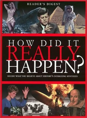 How Did it Really Happen: Decide for Yourself What to Believe About 150 Intrigui