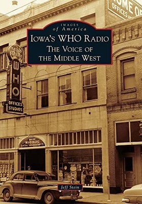 Iowa's WHO Radio : The Voice of the Middle West by Jeff Stein (2011, Trade ...