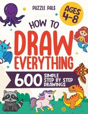 How To Draw Everything 600 Simple Step By Step Drawings For Kids Ages 4 to 8