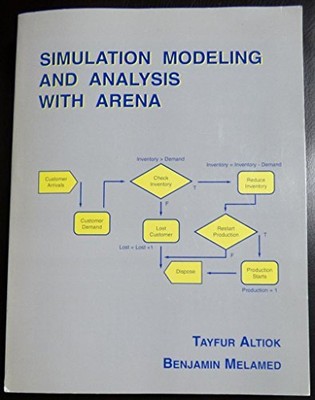 Simulation Modeling and Analysis with ARENA, Tayfur Altiok and Benjamin Melamed