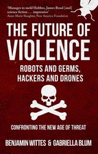 The Future of Violence - Robots and Germs, Hackers and Drones: Confronting the N