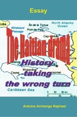 The Haitian Drama, History Taking the Wrong Turn by self-publisher Antoine Archa
