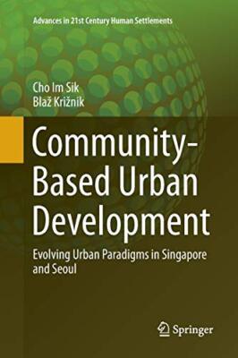 Community-Based Urban Development : Evolving Urban Paradigms in Singapore and-,