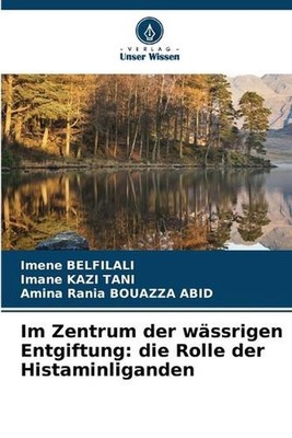 Im Zentrum der wssrigen Entgiftung: die Rolle der Histaminliganden by Imene Belf