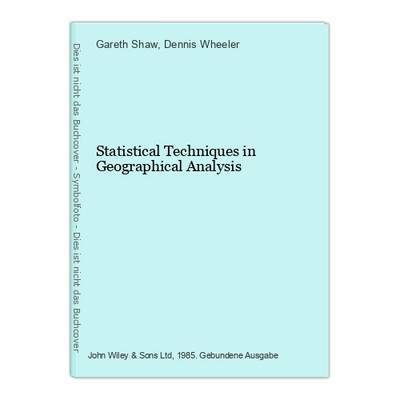 Statistical Techniques in Geographical Analysis Shaw, Gareth and Dennis Wheeler