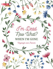 I'M Dead Now What?: Sorry, It'S Your Problem Now/ When I'M Gone Organizer and Pl