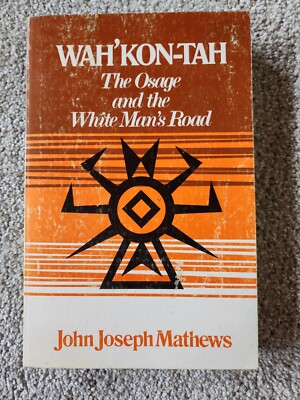 Wah'Kon-Tah~The Osage & the White Man's Road, Paperback~ John Joseph Mathews 