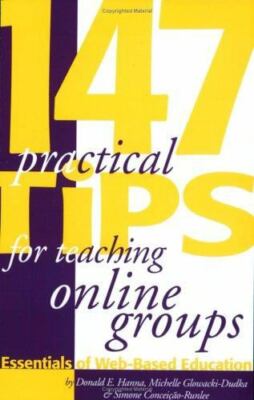 147 Practical Tips for Teaching Online Groups: Essentials of Web-Based Education