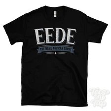 EEDE THE NAME YOU CAN TRUST T-SHIRT mens & womens novelty family gift idea