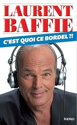 C EST WHAT CE BORDEL - Baffie, Laurent