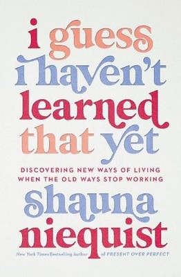 Shauna Niequist I Guess I Haven't Learned That Yet (Taschenbuch)