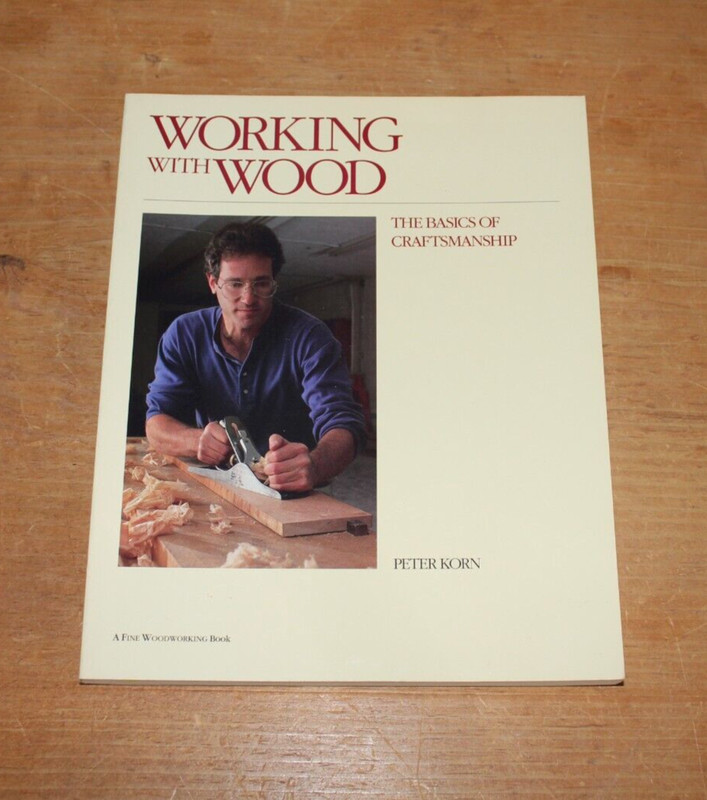 Working with Wood: The Basics of Craftsmanship by Korn, Peter