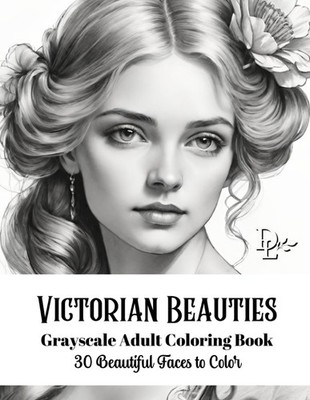 Victorian Beauties  Grayscale Adult Coloring Book 30 Beautiful Faces to Color...