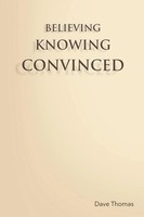 Dave Thomas | Believing, Knowing, Convinced | Taschenbuch | Englisch (2021)